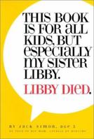 This Book is for All Kids, But Especially My Sister Libby.: Libby Died. 0970185308 Book Cover