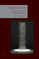 Prophecies of Language: The Confusion of Tongues in German Romanticism 0823274020 Book Cover