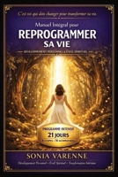 Manuel Intégral pour Reprogrammer sa Vie: Méthode complète pour transformer ton mental, libérer tes émotions et construire la vie que tu mérites (French Edition) B0GZ9YZF1D Book Cover