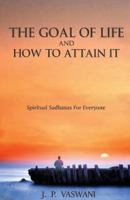 The Goal of Life and How to Attain it - Spiritual Sadhanas For Everyone. 9380743424 Book Cover