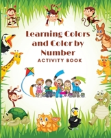 Learning Colors and Color by Number Activity Book- Amazing Colorful pages with animals, Learn and Match the Colors for Toddlers, Fun and Engaging Color by Number, Trace and Color Book for Kids ages 1- 1716223946 Book Cover
