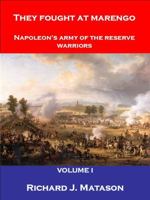 They Fought at Marengo: Napoleon's Army of the Reserve Warriors 1732253137 Book Cover