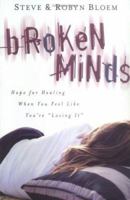 Broken Minds: Hope for Healing When You Feel Like You're "Losing It" 0825421187 Book Cover