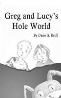 Greg and Lucy's Hole World 1530383390 Book Cover