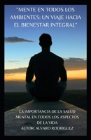 "MENTE EN TODOS LOS AMBIENTES: UN VIAJE HACIA EL BIENESTAR INTEGRAL": salud mental (Spanish Edition) B0DYKSKQTD Book Cover