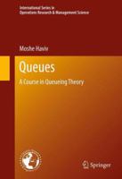 Queues: A Course in Queueing Theory (International Series in Operations Research & Management Science) 1461467640 Book Cover