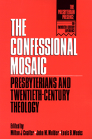 The Confessional Mosaic: Presbyterians and Twentieth-Century Theology (Presbyterian Presence: the Twentieth-Century Experience) 066425151X Book Cover
