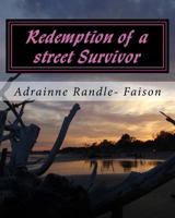 Redemption of a Street Survivor : This Is My Story: Sit Back, Relax and Take This Journey with Me As I Reveal a Time in My Lifewhere I Thought There Was No Hope,or Light Would Ever Shine on Me Ever Ag 197765861X Book Cover