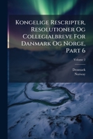 Kongelige Rescripter, Resolutioner Og Collegialbreve For Danmark Og Norge, Part 6, Volume 2 1175225835 Book Cover