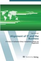 Alignment of IT and the Business: A Study of Sarbanes-Oxley Compliance Efforts on Alignment 3836436744 Book Cover