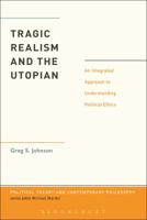 Tragic Realism and the Utopian: An Integrated Approach to Understanding Political Ethics 1623563925 Book Cover