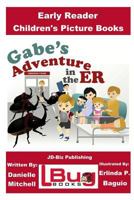 Gabe's Adventure in the ER - Early Reader - Children's Picture Books 1539446301 Book Cover