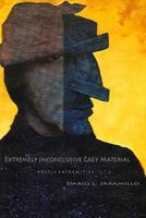 Extremely Inconclusive Grey Material: Poetic Extremities 1448627028 Book Cover