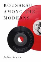 Rousseau Among the Moderns: Music, Aesthetics, Politics 0271059591 Book Cover