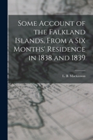 Some Account of the Falkland Islands: From a Six Months' Residence in 1838 and 1839 1017472858 Book Cover