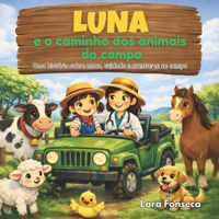 LUNA e o caminho dos animais do campo.: Uma história sobre amor, cuidado e aventuras no campo. (Portuguese Edition) B0GRBJJG6X Book Cover