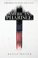 American Pharisee: Overcoming the Beliefs That Deceive 1640858113 Book Cover