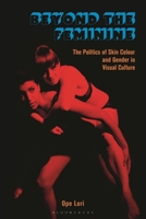 Beyond the Feminine: The Politics of Skin Colour and Gender in Visual Culture 1350204846 Book Cover