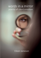 Words in a Mirror: Poems of Silent Emotion 1067648607 Book Cover