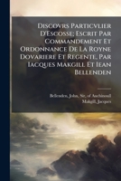 Discovrs Particvlier D'Escosse; Escrit Par Commandement Et Ordonnance De La Royne Dovariere Et Regente, Par Iacques Makgill Et Iean Bellenden 1176121537 Book Cover