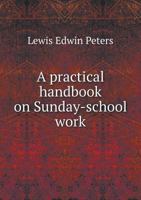 A Practical Handbook on Sunday-School Work 5518721455 Book Cover