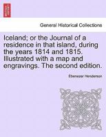 Iceland; or the Journal of a residence in that island, during the years 1814 and 1815. Illustrated with a map and engravings. The second edition. 1241426686 Book Cover