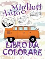 ✌ Migliori Auto ✎ Disegni Da Colorare ✎ Libro Da Colorare 3 Anni ✍ Libro Da Colorare 3 Anni: ✎ Best Cars Coloring Book Cars Coloring Book for Teens ✎ (Coloring Books Enfants) C Coloring Books Auto Dis 198587489X Book Cover