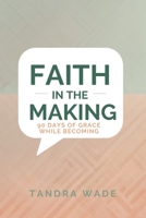 Faith In The Making: 90 days of Grace While Becoming B0GKX44NTD Book Cover