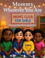 Mommy, Wherever You Are: Mom's Club for Girls B0G46H5WYM Book Cover