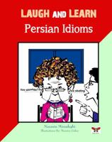 Laugh and Learn Persian Idioms (Farsi- English Bi-Lingual Edition) 1939099412 Book Cover