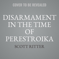 Disarmament in the Time of Perestroika: Arms Control and the End of the Soviet Union; A Personal Journal B0BML6B6WB Book Cover