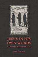 Jesus in His Own Words: A Layman's Perspective 1884330274 Book Cover