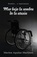 Mar Bajo La Sombra de la Ataxia: Sue�os... y Esperanzas 1506520286 Book Cover