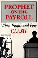 Prophet on the Payroll: When Pulpit and Pew Clash 1572491566 Book Cover