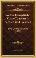 An Die Evangelische Kirche Zunachst In Sachsen Und Preussen: Eine Offene Erklarung (1827) 1168071682 Book Cover