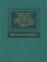 L'etruria: Studi De Filologia, Di Letteratura, Di Pubblica Istruzione E Di Belle Arti, Volume 1 1293002615 Book Cover