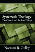 Systematic Theology: The Church and the Last Things 1940980070 Book Cover