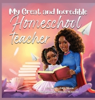 My Great and Incredible Homeschool Teacher B0C2RTN7MY Book Cover