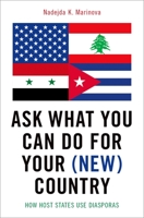Ask What You Can Do for Your (New) Country: How Host States Use Diasporas 0190623411 Book Cover
