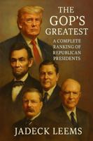 The GOP's Greatest: A Complete Ranking of Republican Presidents B0FK94TRXR Book Cover