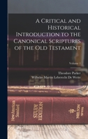 A Critical and Historical Introduction to the Canonical Scriptures of the Old Testament; Volume 1 1017620741 Book Cover