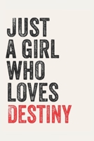 Just A Girl Who Loves Destiny for Destiny lovers Destiny Gifts A beautiful: Lined Notebook / Journal Gift,, 120 Pages, 6 x 9 inches, Personal Diary, Destiny Obsessed, Destiny Hobby, Destiny Lover, Per 1678882143 Book Cover