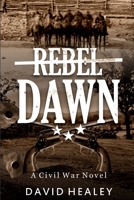 Rebel Dawn: A Civil War Novel 0967416299 Book Cover