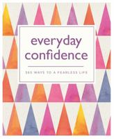 Everyday Confidence: 365 ways to a fearless life (365 Ways to Everyday...) 0753732483 Book Cover