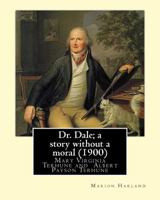 Dr. Dale; a Story Without a Moral 1544810458 Book Cover