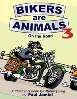 Bikers Are Animals 3: On the Road 1457506327 Book Cover