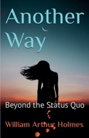 Another Way: Beyond the Status Quo (Dobie Pokorny: The Man, the Myth, the Legend) B0GH6YG4DB Book Cover