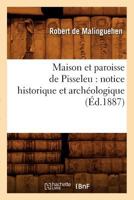 Maison Et Paroisse de Pisseleu: Notice Historique Et Archéologique (Éd.1887) 2012748090 Book Cover