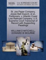 St. Joe Paper Company, Jessie Ball Dupont, et al., Petitioners, v. Atlantic Coast Line Railroad Company. U.S. Supreme Court Transcript of Record with Supporting Pleadings 1270409867 Book Cover