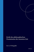 Kritik des philosophischen Pessimismus der neuesten Zeit (Dutch Edition) 9004578390 Book Cover